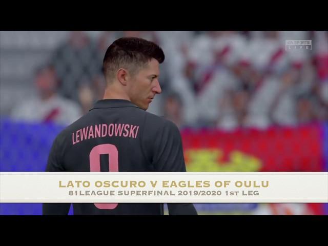 Fullmanual FIFA20 81League Superfinal 1st Leg season 2019/2020 Lato Oscuro v Eagles of Oulu