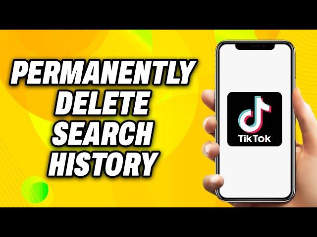 How To Permanently Delete Search History on TikTok (2024) - Quick Fix