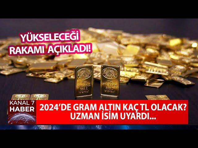 2024 Yılında Gram Altın Kaç TL Olacak? Uzman İsim Uyardı: Yükseleceği Rakamı Açıkladı!