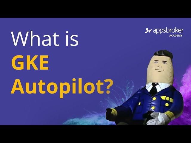 What is GKE Autopilot? | Appsbroker Academy