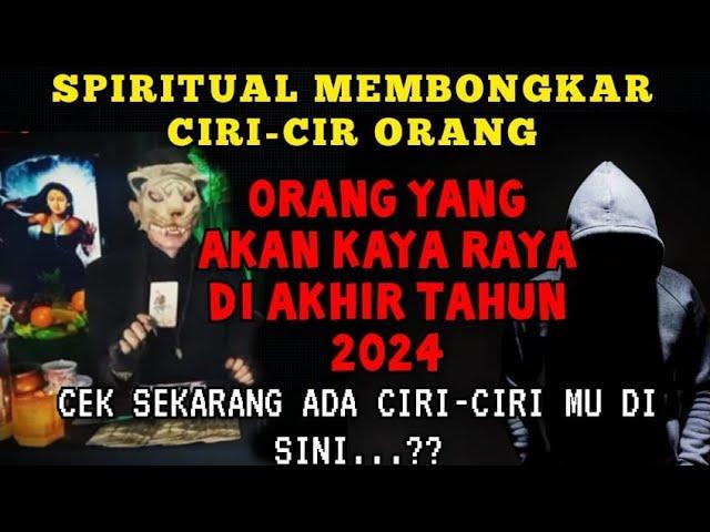 KAYA RAYA - DI AKHIR TAHUN 2024 / INI DIA CIRI CIRI ORANG TERSEBUT - PENERAWANGAN KI MACAN