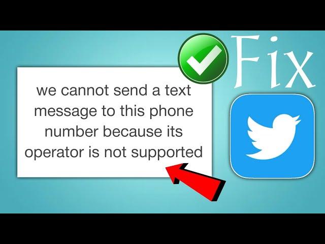 Fix we cannot send a text message to this phone number because its operator is not supported twitter