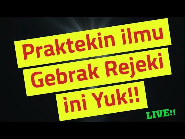 Praktekin ilmu Gebrak Rejeki ini deh!! LIVE!!