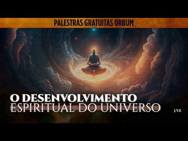 PALESTRA COMPLETA: O Desenvolvimento Espiritual e Psíquico do Universo