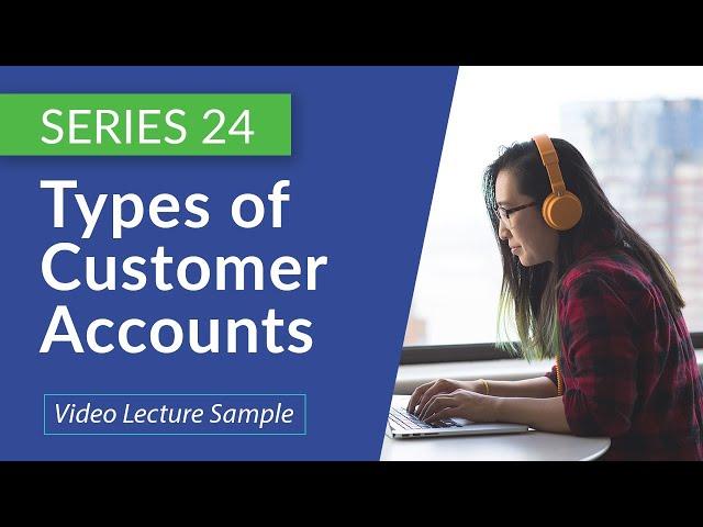 Series 24: Types of Customer Accounts