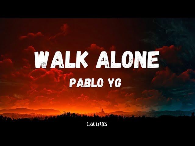 Pablo YG - Walk Alone (Lyrics)