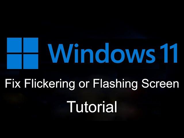 FIX : Flickering or Flashing Screen In Windows 11 [Tutorial]