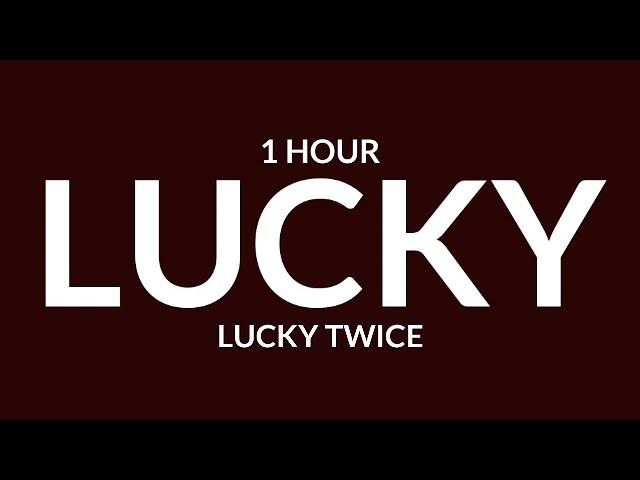 Lucky Twice - Lucky [1 Hour] [TikTok Remix]