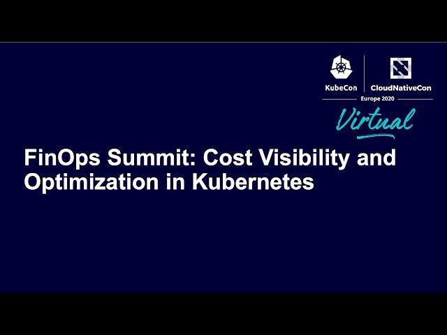 FinOps Summit: Cost Visibility and Optimization in Kubernetes