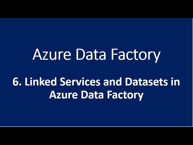 6. Linked Services and Datasets in Azure Data Factory