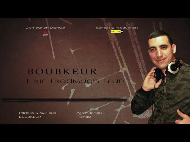 Boubkeur ... Lxir Ixadmagh Iruh ( Audio Music )