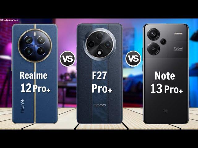 Realme 12 Pro Plus vs OPPO F27 Pro Plus Redmi Note 13 Pro Plus || Comparison