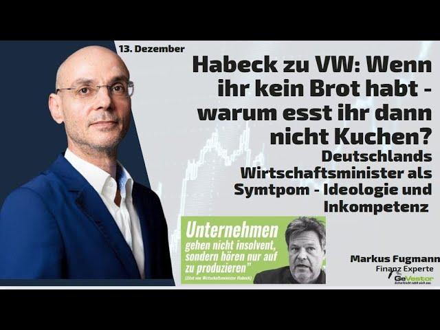 Habeck zu VW: Wenn ihr kein Brot habt - warum esst ihr dann nicht Kuchen? Marktgeflüster Teil 2