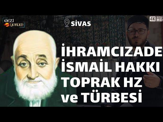 İhramcızade İsmail Hakkı Toprak Hz. ve Türbesi | Sivas Ulu Camii | Sivas'ta Gezilecek Yerler