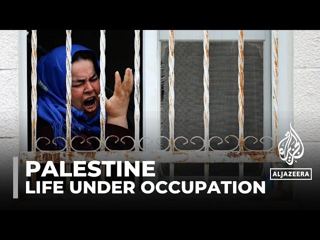 Life under Israeli occupation: Palestinians endure protracted hardships