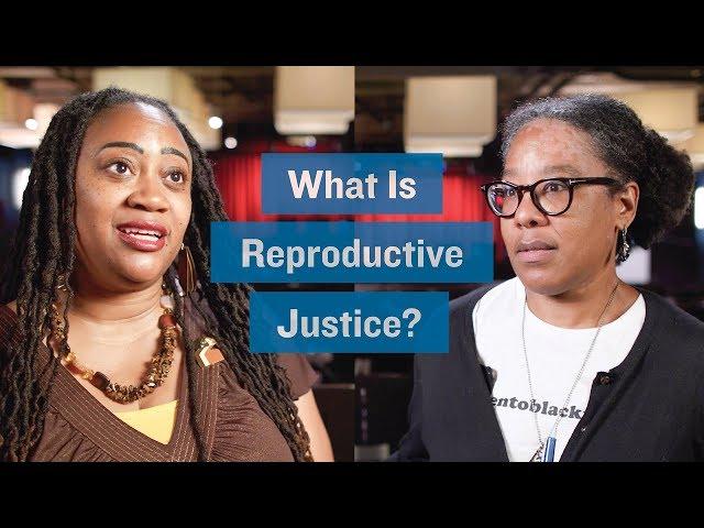 What Is Reproductive Justice?