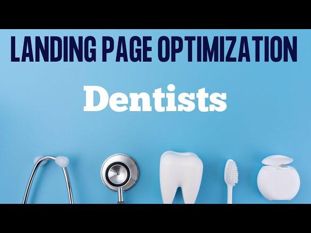 [How to] Landing Page Optimization for Dentists Google Ad Campaigns