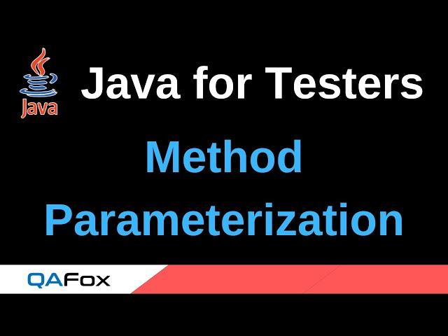Java for Testers - Part 68 - Method Parameterization (Parameters and Arguments)