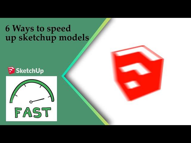 6 Ways To Speed Up Sketchup Models