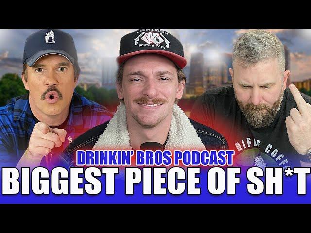 Biggest Piece of Sh*t In The World - Drinkin' Bros Podcast Episode 1292