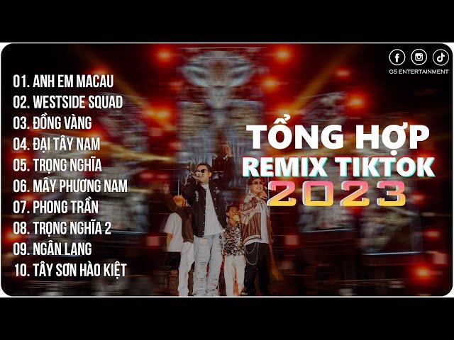 BXH Nhạc Trẻ Remix Hot Nhất 2023  Anh Em MaCau, Westside Squad  EDM Trend TikTok