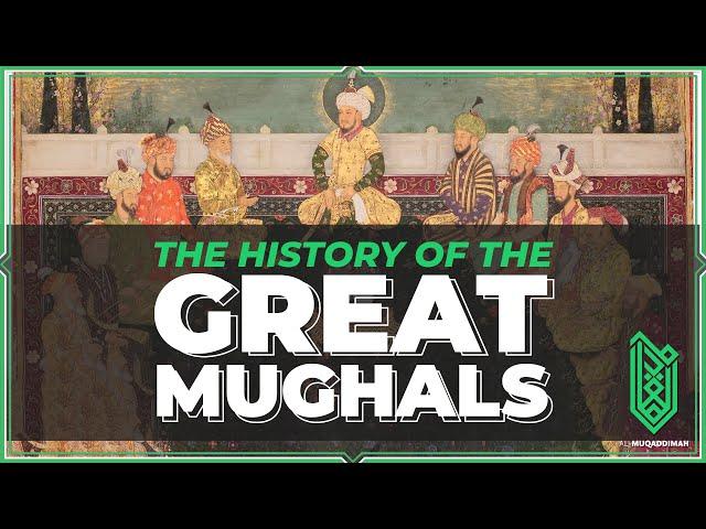 The History of the Great Mughals, Babur to Aurangzeb | 1483 - 1707