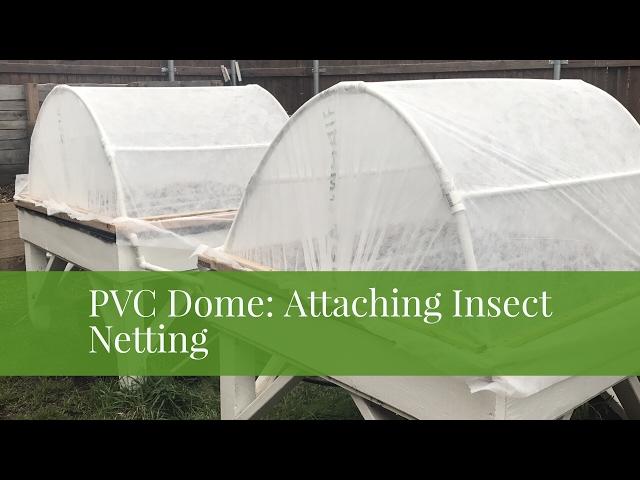 PVC Raised Bed Cover: Attaching Insect Netting