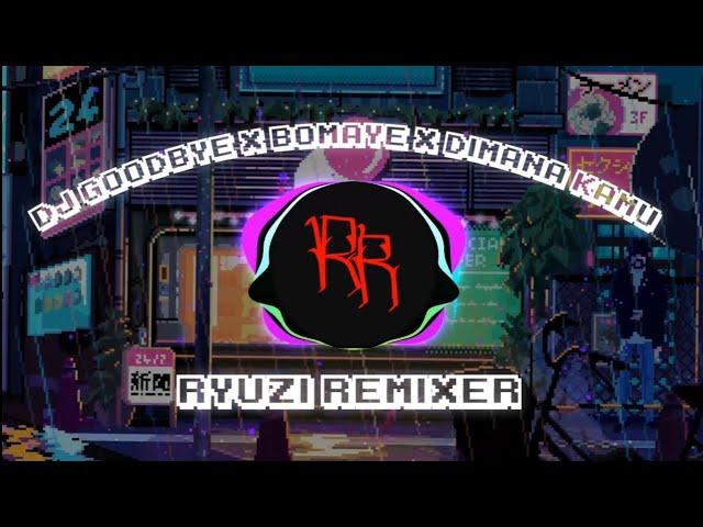 DJ GOODBYE X BOMAYE X DIMANA KAMU (Ryuzi Remixer) | Gak Viral Tiktod 2022