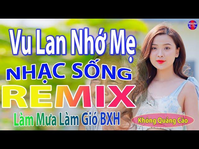 Vu Lan Nhớ Mẹ RemixTop 28 Bài Nhạc Sống Đang Làm Mưa Làm Gió Các BXH - Mở To Hết Cỡ Phê Sởn Da Gà