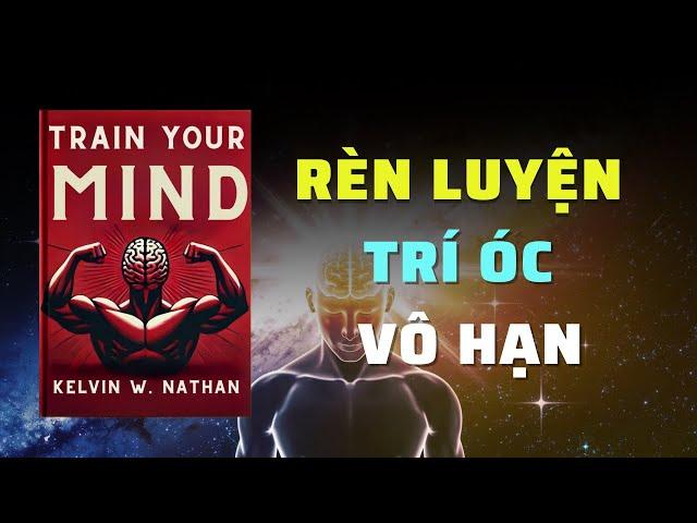 Rèn Luyện Trí Óc Vô Hạn Bí Quyết Thành Công | Tóm Tắt Sách | Nghe Sách Nói