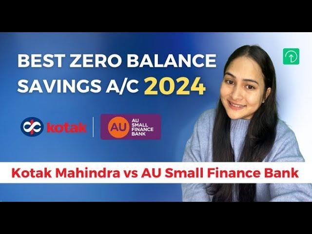 Best Zero Balance Savings Account 2024 |  Kotak Mahindra, AU Small Finance Bank