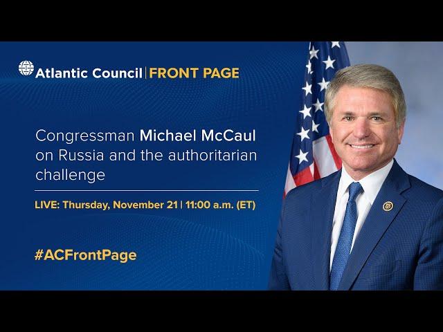 Congressman Michael McCaul on Russia and the authoritarian challenge