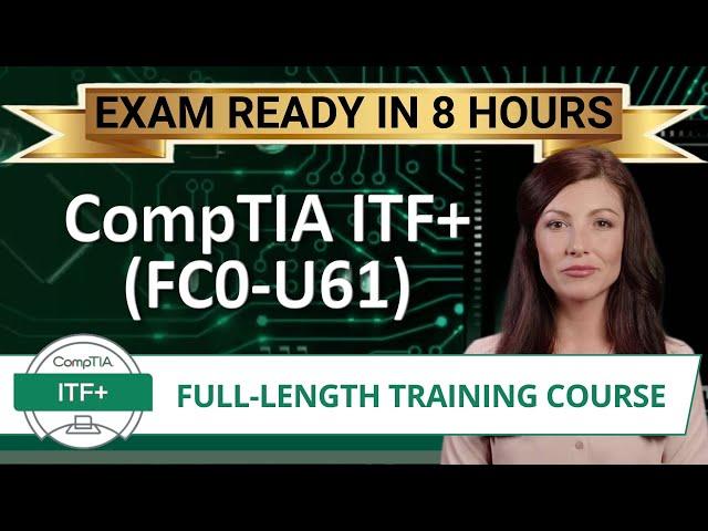 CompTIA ITF+ (FC0-U61) - Full-Length Training Course -  Provided FREE By Certification Cynergy