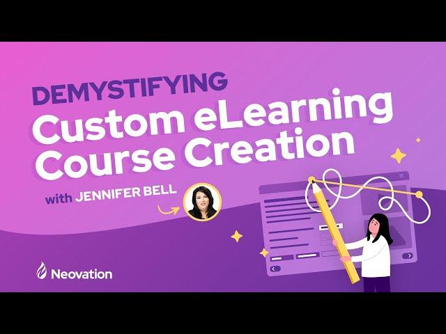 Demystifying Custom eLearning Course Creation with Jen Bell | Neovation Webinar 2024