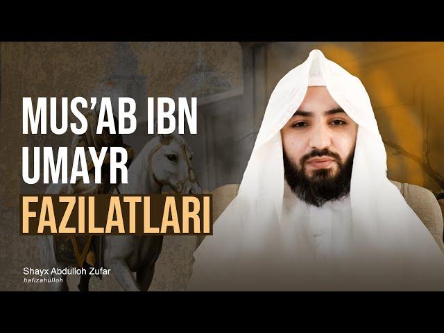 Mus'ab ibn Umayr fazilatlari | Ustoz Abdulloh Zufar