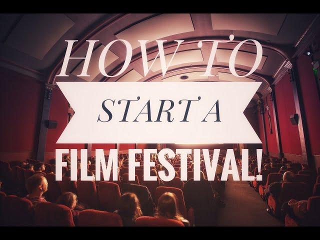 HOW TO START A FILM FESTIVAL (12 Insider Tips)