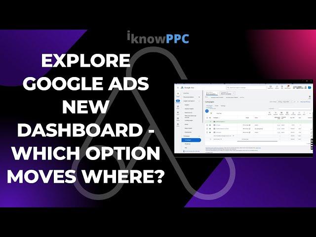 Explore Google Ads new dashboard - Which Option Moves Where? | Google Ads | iKnowPPC