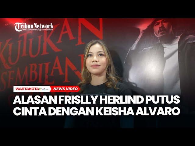 Alasan Frislly Herlind Putus Cinta dengan Keisha Alvaro