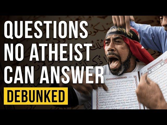 Questions No Atheist Can Answer – Debunked