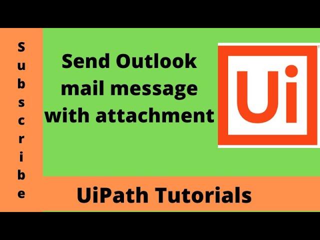 Send Outlook Mail Message in UiPath |How to send outlook mail with attachment in uipath