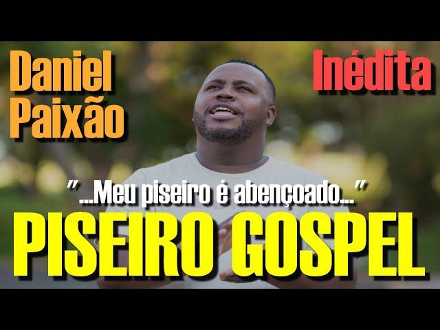 PISADINHA GOSPEL - PISEIRO GOSPEL - MEU PISEIRO É ABENÇOADO - DANIEL PAIXÃO (#inédita)