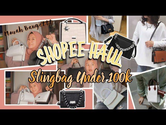 SHOPEE HAUL SLING BAG KECE UNDER 100K || HARGA MURAH KUALITAS GA MURAHAN !!!