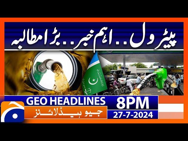 Big demand regarding Petrol Levy!! | Geo News 8 PM Headlines | 27th July 2024