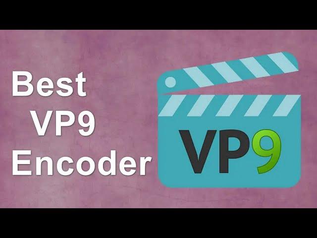 [Best VP9 Encoder] One-Stop Solution to Simple VP9 Video Encoding