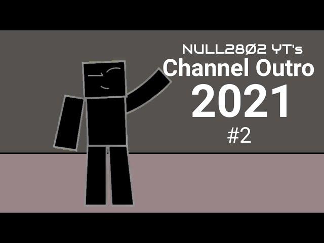 NULL28Ø2 YT's Channel Outro 2021 (#2)