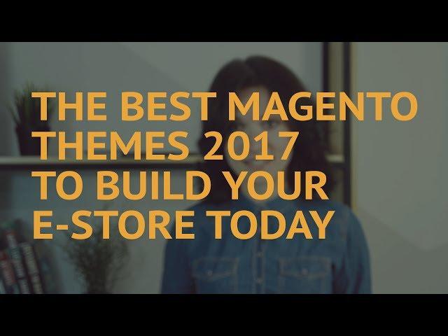 The Best Magento Themes 2017 to Build Your eStore Today