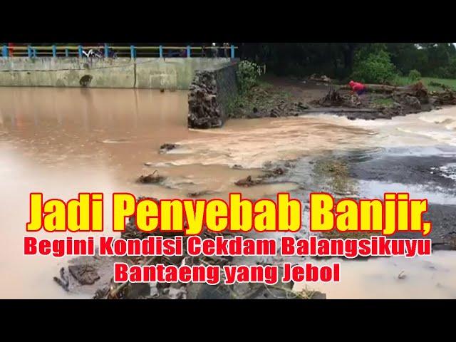 : Jadi Penyebab Banjir, Begini Kondisi Cekdam Balangsikuyu Bantaeng yang Jebol