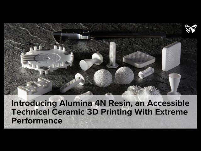 Introducing Alumina 4N Resin, an Accessible Technical Ceramic 3D Printing With Extreme Performance