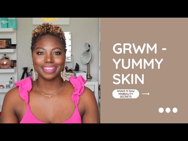 GRWM | Yummy Skin Products  | Full Routine & Tips