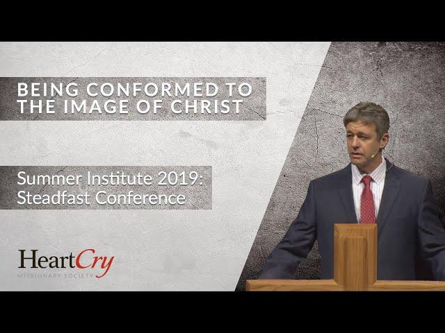 Paul Washer | Being Conformed to the Image of Christ | Steadfast Conference 2019